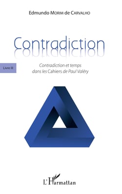 Contradiction - Livre III - Contradiction et temps dans les <em>Cahiers</em> de Paul Valéry