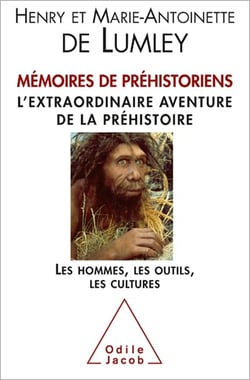 Mémoires de préhistoriens - L’extraordinaire aventure de la préhistoire. Les hommes, les outils, les cultures.