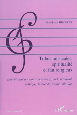 Tribus musicales, spiritualité et fait religieux - Enquête sur les mouvances rock, punk, skinhead, gothique, hardcore, techno, hip-hop