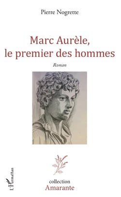 Marc Aurèle, le premier des hommes - Roman