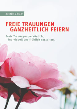Freie Trauungen ganzheitlich feiern - Freie Trauungen persönlich, fröhlich und individuell gestalten.