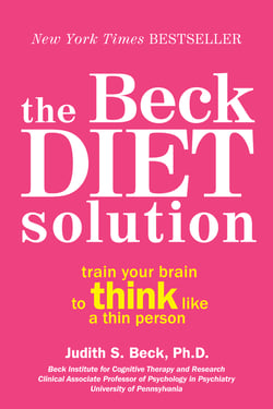 The Beck Diet Solution - Train Your Brain to Think Like a Thin Person