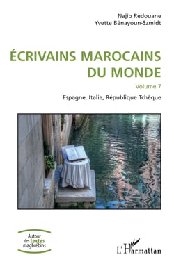 Écrivains marocains du monde - Volume 7 - Espagne, Italie, République Tchèque