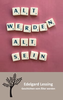 Alt werden Alt sein - Geschichten vom Älter werden