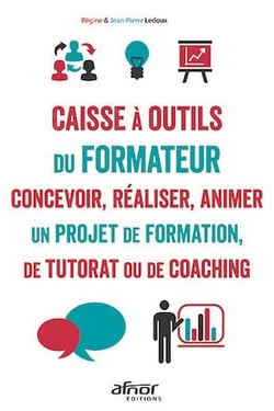 La caisse à outils du formateur - Concevoir, réaliser animer un projet de formation, de tutorat ou de coaching – 5e édition revue et augmentée