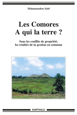 Les Comores - A qui la terre ? Sous les conflits de propriété, les réalités de la gestion en commun