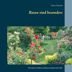 Rosen sind besonders - Den Garten erleben, mit Rosen, Stauden und mehr
