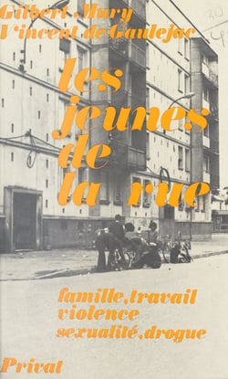 Les jeunes de la rue - Ce qu'ils disent de leur vie quotidienne : famille, travail, violence, sexualité, drogue
