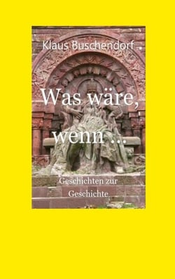 Was wäre, wenn ... - Geschichten zur Geschichte
