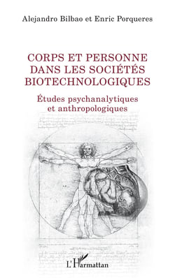Corps et personne dans les sociétés biotechnologiques - Etudes psychanalytiques et anthropologiques