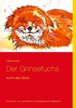 Der Grinsefuchs - sucht das Glück - Das Kinder- und Jugendbuch zum pädagogischen Begleitheft