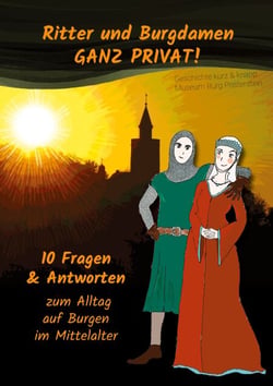 Ritter und Burgdamen ganz privat! - 10 Fragen &amp; Antworten zum Alltag auf Burgen im Mittelalter