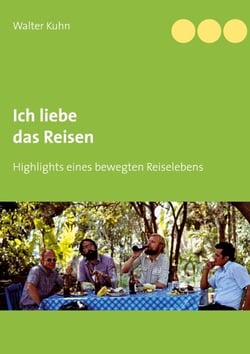 Ich liebe das Reisen - Highlights eines bewegten Reiselebens