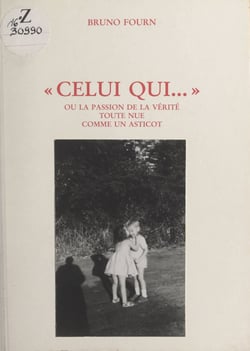 Celui qui... - Ou La passion de la vérité toute nue comme un asticot