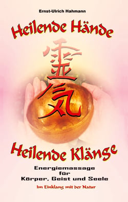 Heilende Hände - Heilende Klänge - Energiemassage für Körper, Geist und Seele