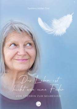 Das Leben ist leicht wie eine Feder - Vom Sterben zum Neubeginn