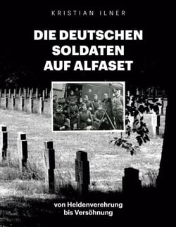 Die deutschen Soldaten auf Alfaset - von Heldenverehrung bis Versöhnung