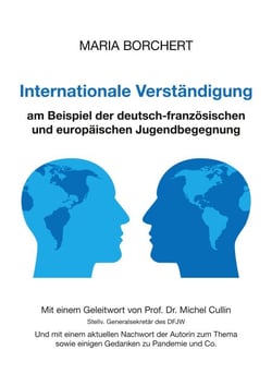 Internationale Verständigung am Beispiel der deutsch-französischen und europäischen Jugendbegegnung - Mit einem Geleitwort von Prof. Dr. Michel Cullin, Stellv. Generalsekretär des DFJW, Und mit einem aktuellen Nachwort der Autorin zum Thema sowie einig...