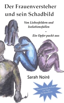 Der Frauenversteher und sein Schadbild - Von Liebesfeldern und Isolationsfallen - Ein Opfer packt aus