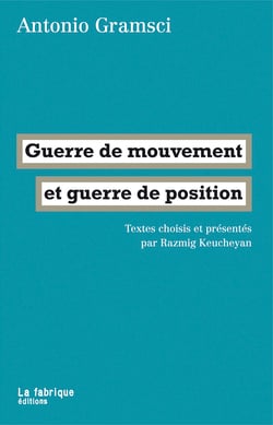 Guerre de mouvement et guerre de position - Textes choisis et présentés par Razmig Keucheyan