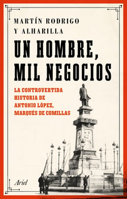 Un hombre, mil negocios - La controvertida historia de Antonio López, marqués de Comillas
