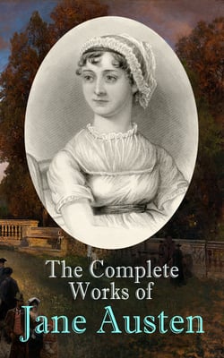 The Complete Works of Jane Austen - Sense and Sensibility, Pride and Prejudice, Mansfield Park, Emma, Northanger Abby, Persuasion, The Watsons, Sanditon, Lady Susan, Love and Freindship, The History of England, Lesley Castle