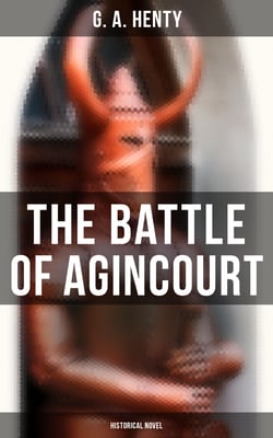 The Battle of Agincourt (Historical Novel) - A Tale of the White Hoods of Paris