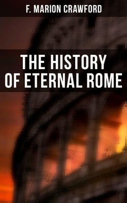 The History of Eternal Rome - Ave Roma Immortalis: