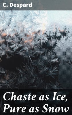 Chaste as Ice, Pure as Snow - A Novel