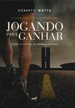 Jogando Para Ganhar: Teoria e Prática da Guerra Política