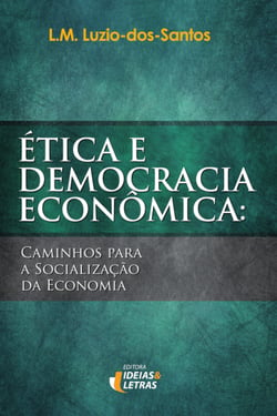 Ética e Democracia Econômica - Caminhos para a socialização da economia