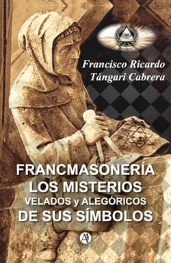 Francmasonería - Los misterios velados y alegóricos de sus símbolos