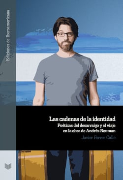 Las cadenas de la identidad - poéticas del desarraigo y el viaje en la obra de Andrés Neuman