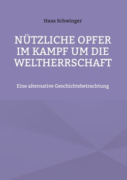 Nützliche Opfer im Kampf um die Weltherrschaft - Eine alternative Geschichtsbetrachtung