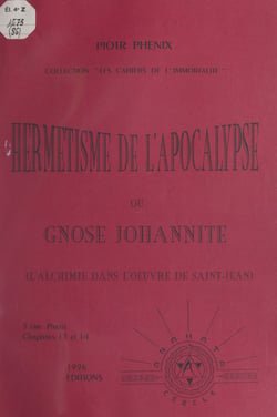 Hermétisme de l'Apocalypse ou Gnose johannite (5). Chapitres 13 et 14 : l'alchimie dans l'œuvre de Saint-Jean