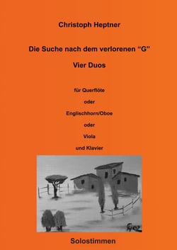 Die Suche nach dem verlorenen "G" - Vier Konzertstücke (Duos) für Querflöte oder Englischhorn (Oboe) oder Viola und Klavier (Solostimmen)