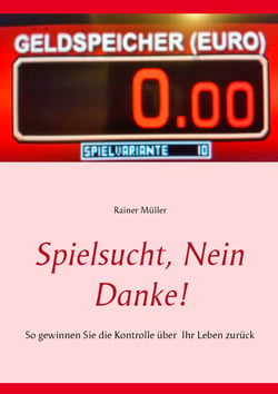 Spielsucht, nein danke! - So gewinnen Sie die Kontrolle über Ihr Leben zurück