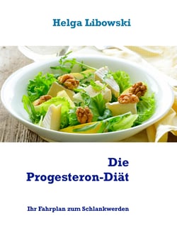 Die Progesteron-Diät - Ihr Fahrplan zum Schlankwerden