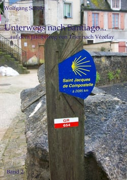 Unterwegs nach Santiago... - ...auf dem Jakobsweg von Trier nach Vézelay