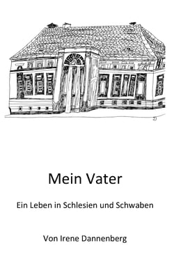 Mein Vater - Ein Leben in Schlesien und Schwaben