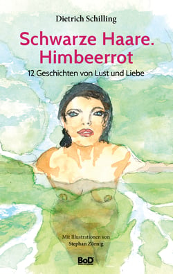 Schwarze Haare. Himbeerrot - 12 Geschichten von Lust und Liebe