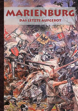 Marienburg - Das letzte Aufgebot - Historienroman aus dem 15. Jahrhundert, Schlacht, Krieg, Tannenberg, Ritter, Ritterburg, Geschenkbuch, Weihnachten, Geburtstag, Ostern, Nikolaus, Geburtstagsgeschenk, Weihnachtsgeschenk, Geschenk