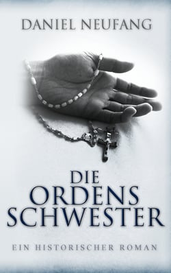 Die Ordensschwester - Ein historischer Roman