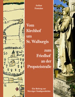 Vom Kirchhof um St. Walburgis zum Friedhof an der Propsteistraße - Ein Beitrag zur Merziger Stadtgeschichte