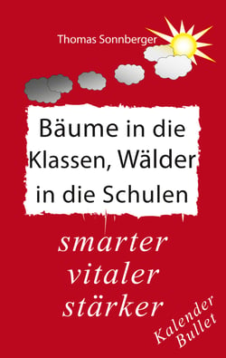 Bäume in die Klassen, Wälder in die Schulen - stärker, intelligenter, jünger: Paradies des Wissens