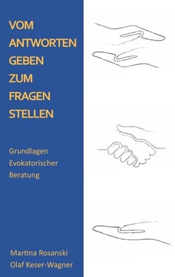 Vom Antworten geben zum Fragen stellen - Grundlagen Evokatorischer Beratung