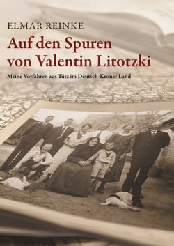 Auf den Spuren von Valentin Litotzki - Meine Vorfahren aus Tütz im Deutsch-Kroner Land