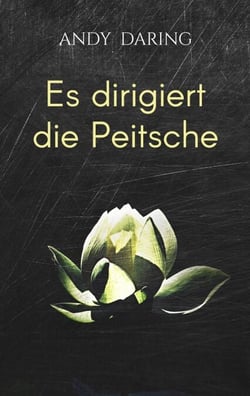 Es dirigiert die Peitsche - Bitter-süße SM-Poesie