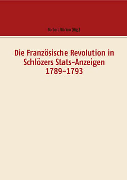 Die Französische Revolution in Schlözers Stats-Anzeigen 1789-1793 - Dokumente
