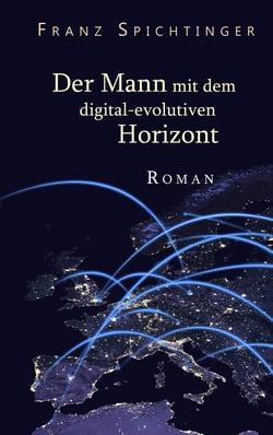 Der Mann mit dem digital-evolutiven Horizont - Roman